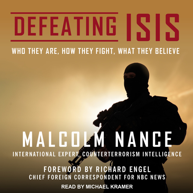 Malcolm Nance - Defeating ISIS: Who They Are, How They Fight, What They Believe