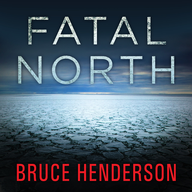 Bruce Henderson - Fatal North: Murder and Survival on the First North Pole Expedition