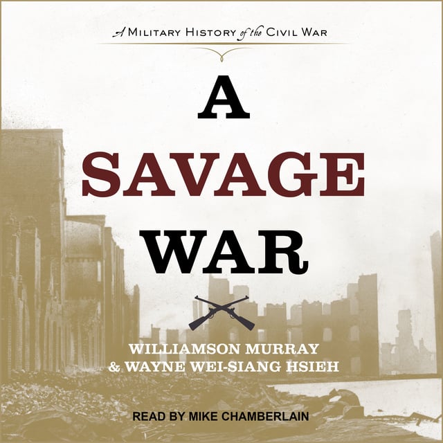 Wayne Wei-Siang Hsieh, Williamson Murray - A Savage War: A Military History of the Civil War