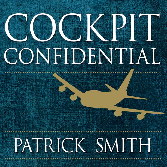 Patrick Smith - Cockpit Confidential: Everything You Need to Know About Air Travel: Questions, Answers, and Reflections