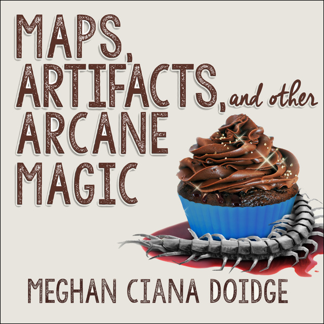 Meghan Ciana Doidge - Maps, Artifacts, and Other Arcane Magic