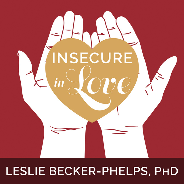 Leslie Becker-Phelps (Ph. D.) - Insecure in Love