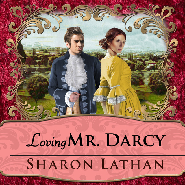Sharon Lathan - Loving Mr. Darcy: Journeys Beyond Pemberley