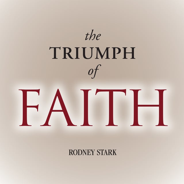 Rodney Stark - The Triumph of Faith