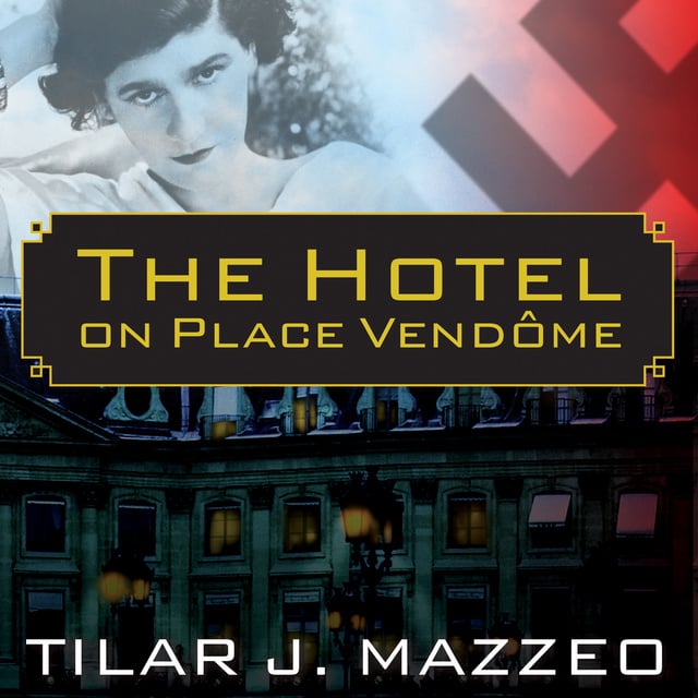 The Hotel on Place Vendome: Life, Death, and Betrayal at the Hotel Ritz in  Paris - Audiobook - Tilar J. Mazzeo - Storytel