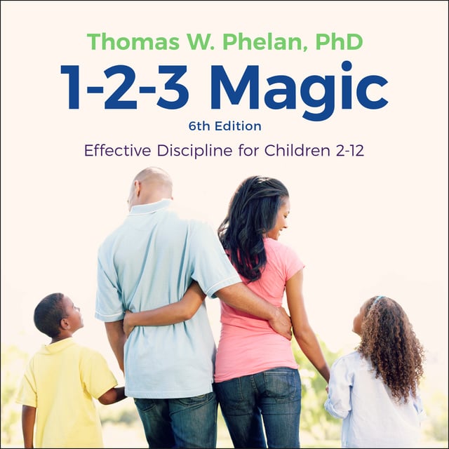 Thomas W. Phelan - 1-2-3 Magic: Effective Discipline for Children 2-12 (6th edition)