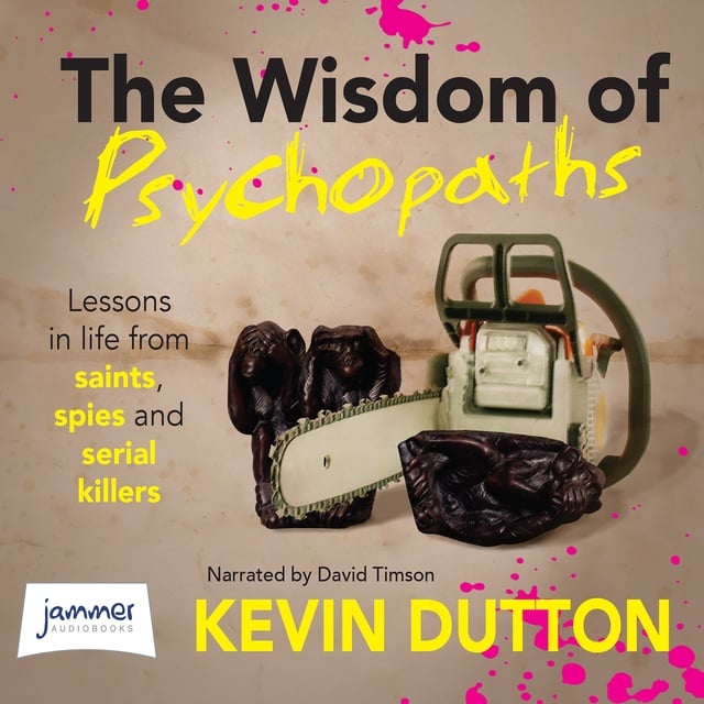 Kevin Dutton - The Wisdom of Psychopaths