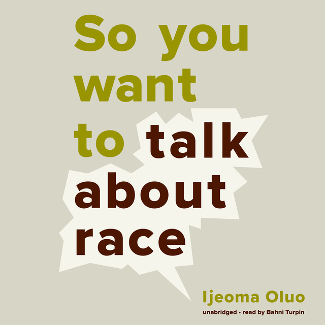 Ijeoma Oluo - So You Want to Talk about Race