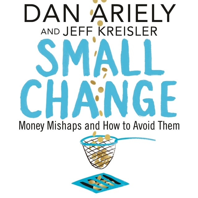 Dan Ariely, Jeff Kreisler - Small Change