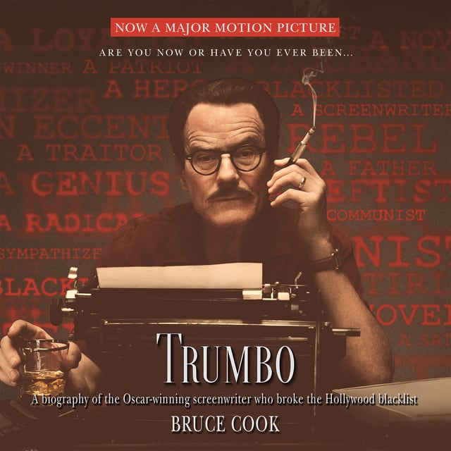 Bruce Cook - Trumbo: A Biography of the Oscar-winning Screenwriter Who Broke the Hollywood Blacklist