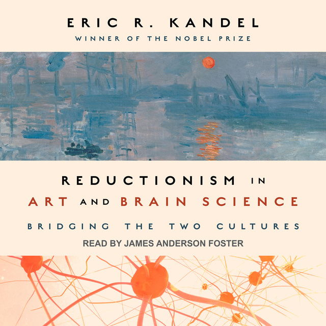 Eric R. Kandel - Reductionism in Art and Brain Science: Bridging the Two Cultures