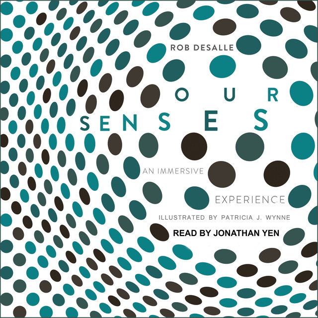 Rob DeSalle - Our Senses: An Immersive Experience