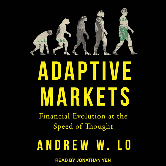 Andrew W. Lo - Adaptive Markets: Financial Evolution at the Speed of Thought
