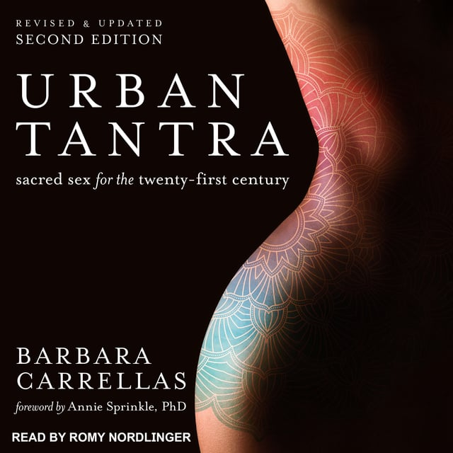 Barbara Carrellas - Urban Tantra, Second Edition: Sacred Sex for the Twenty-First Century