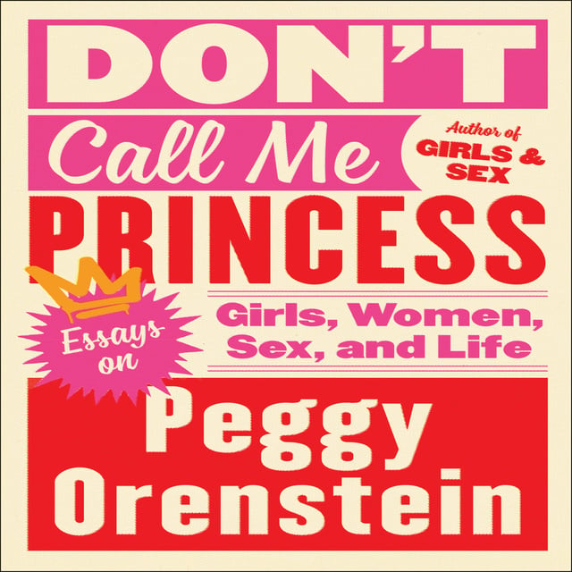 Peggy Orenstein - Don't Call Me Princess