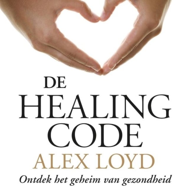 Alex Loyd - De Healing Code: Ontdek het geheim van gezondheid
