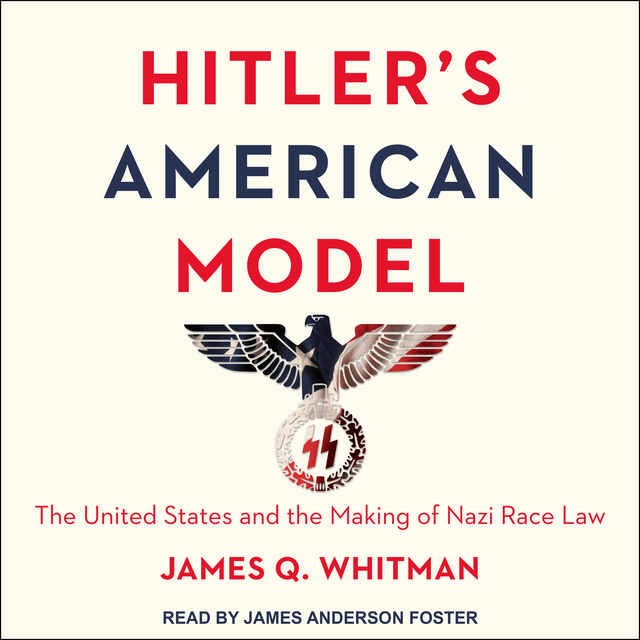 James Q. Whitman - Hitler's American Model