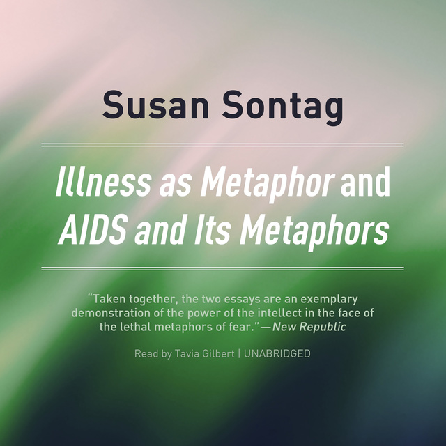 Susan Sontag - Illness as Metaphor and AIDS and Its Metaphors