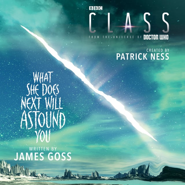 James Goss, Patrick Ness - Class: What She Does Next Will Astound You