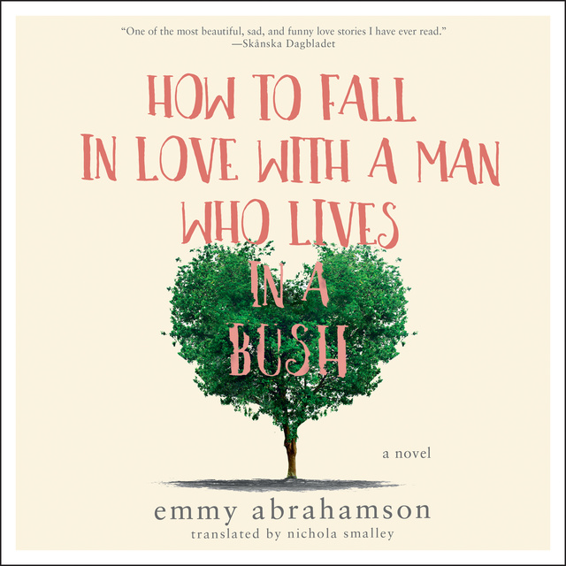 Emmy Abrahamson - How to Fall In Love with a Man Who Lives in a Bush