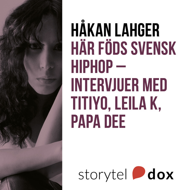 Håkan Lagher - Här föds svensk hiphop intervjuer med Titiyo, Leila K, Papa Dee
