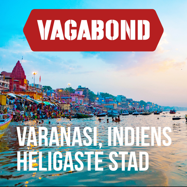 Per J. Andersson, Vagabond - Varanasi – Indiens heligaste stad