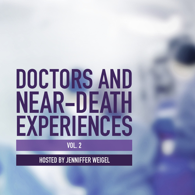 Jenniffer Weigel - Doctors and Near-Death Experiences, Vol. 2