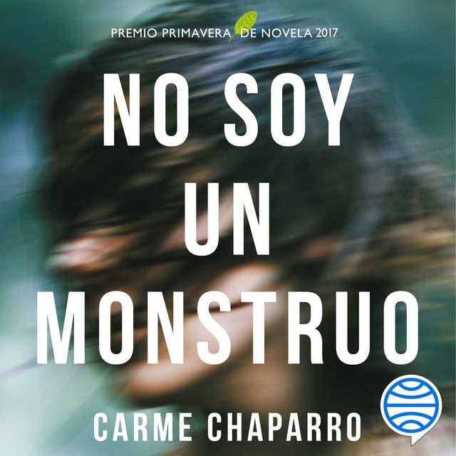 Carme Chaparro - No soy un monstruo: Premio primavera de novela 2017