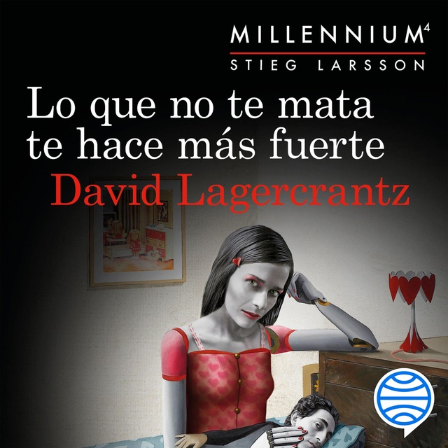 David Lagercrantz - Lo que no te mata te hace más fuerte (Serie Millennium 4)