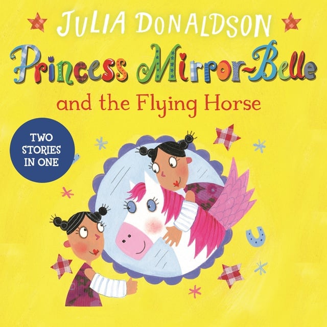 Julia Donaldson - Princess Mirror-Belle and the Flying Horse