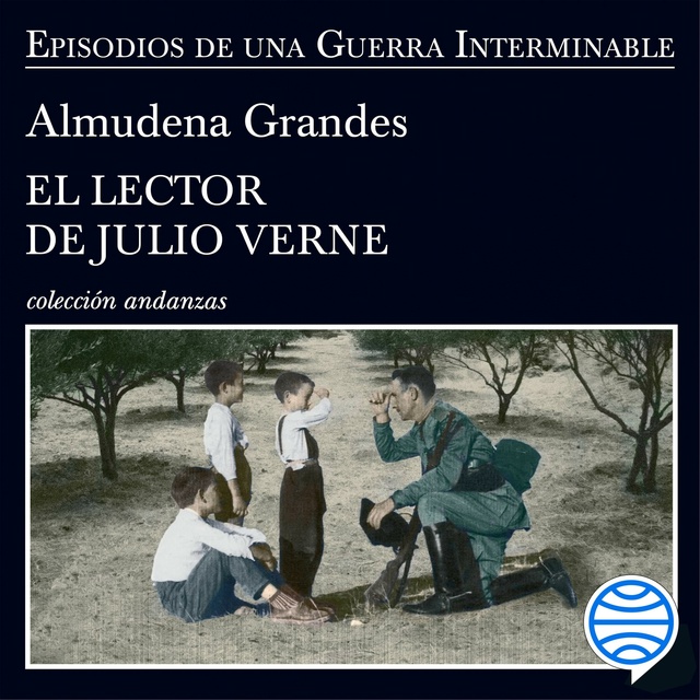 Almudena Grandes - El lector de Julio Verne: La guerrilla del Cencerro y el Trienio del Terror. Jaén, Sierra Sur, 1947-1949