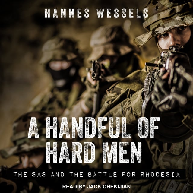 Hannes Wessels - A Handful of Hard Men: The SAS and the Battle for Rhodesia