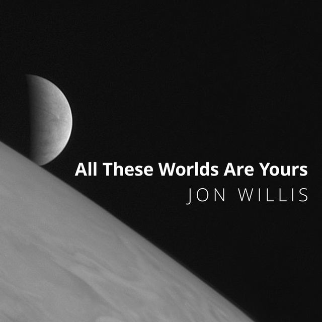 Jon Willis - All These Worlds Are Yours: The Scientific Search for Alien Life