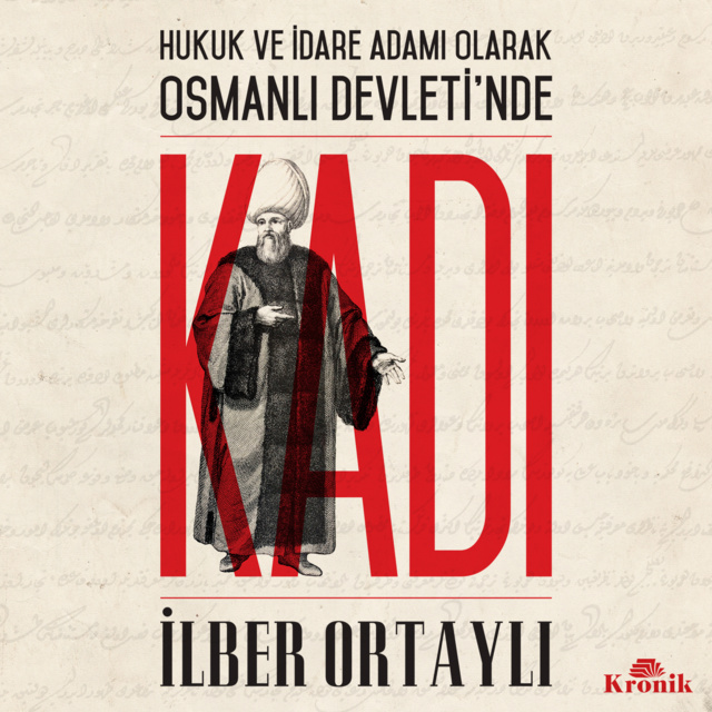 İlber Ortaylı - Hukuk ve İdare Adamı Olarak Osmanlı Devleti'nde Kadı