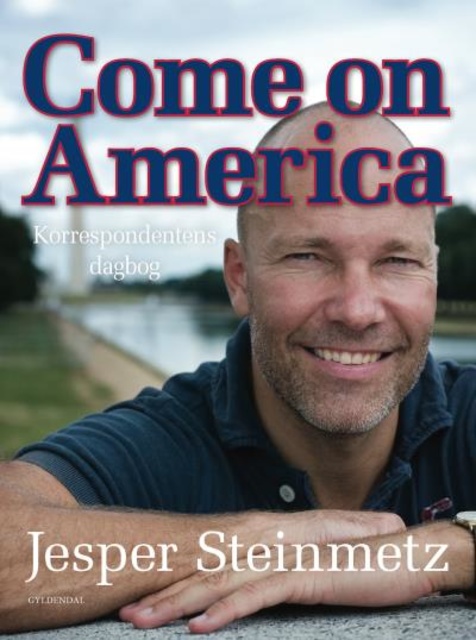 Jesper Steinmetz - Come on America: Korrespondentens dagbog