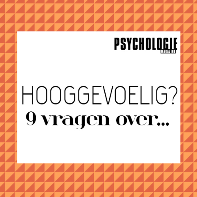 Psychologie magazine - 9 vragen over hoogsensitiviteit
