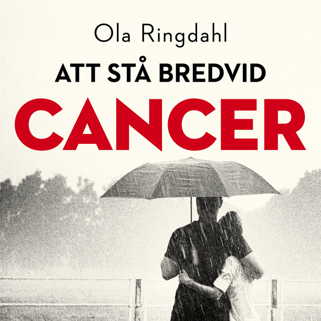 Ola Ringdahl - Att stå bredvid cancer