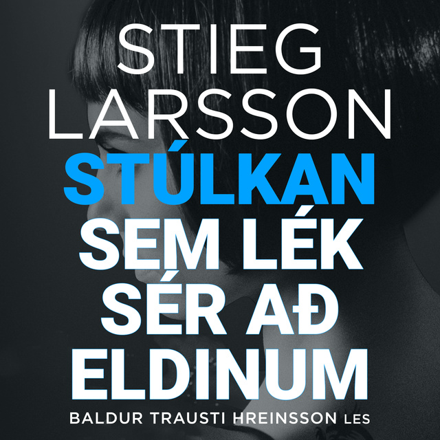 Stieg Larsson - Stúlkan sem lék sér að eldinum