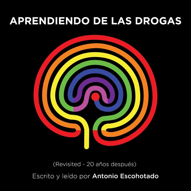 Antonio Escohotado - Aprendiendo de las drogas (Revisited)