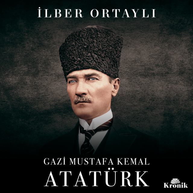 İlber Ortaylı - Gazi Mustafa Kemal Atatürk
