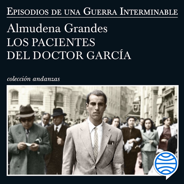 Almudena Grandes - Los pacientes del doctor García: Episodios de una Guerra Interminable IV