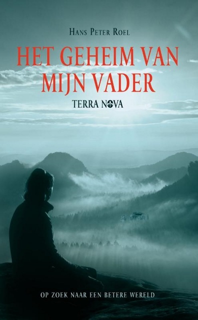 Hans Peter Roel - Het geheim van mijn vader: Terra Nova op zoek naar een betere wereld