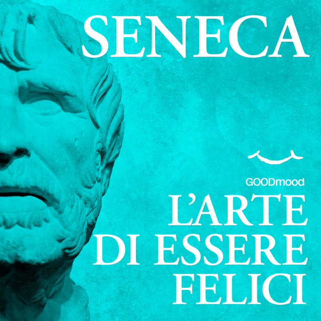 Seneca - L'arte di essere felici