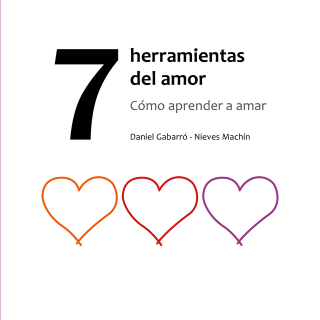 Nieves Machín, Daniel Gabarró - 7 herramientas del amor: Cómo aprender a amar