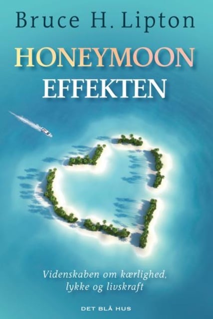 Bruce Lipton - Honeymoon-effekten: Videnskaben om kærlighed, lykke og livskraft