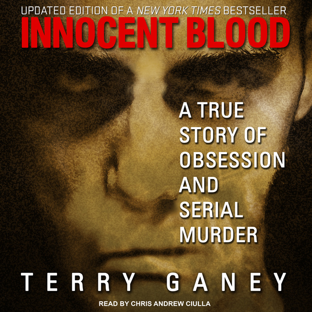 Terry Ganey - Innocent Blood: A True Story of Obsession and Serial Murder