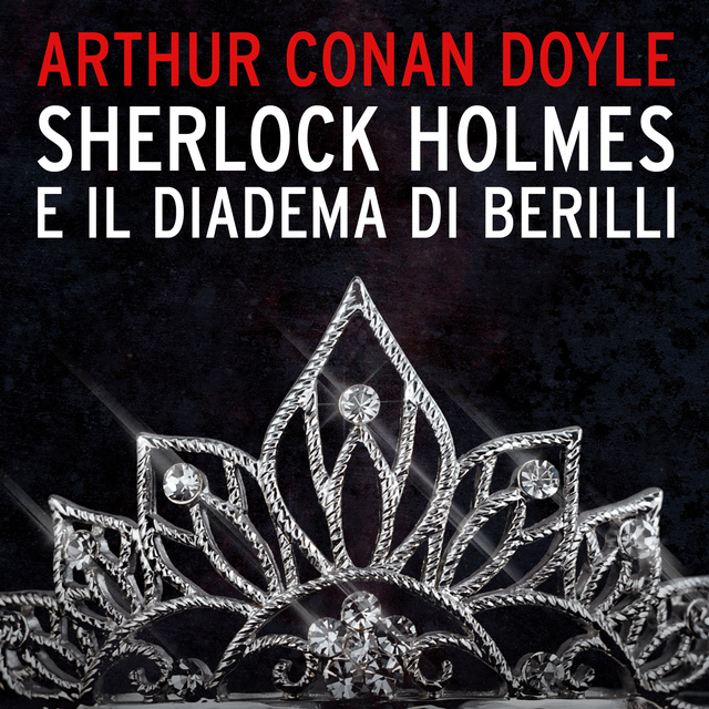 Arthur Conan Doyle - Sherlock Holmes e il diadema di Berilli