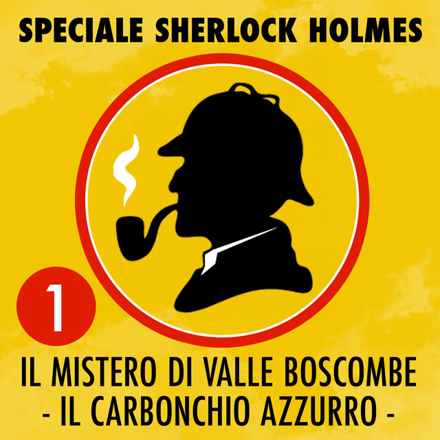 Arthur Conan Doyle - Speciale Sherlock Holmes 1 - Il mistero di Valle Boscombe - Il carbonchio azzurro
