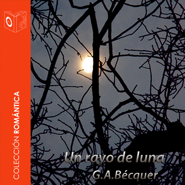 Gustavo Adolfo Bécquer - El rayo de luna - Dramatizado