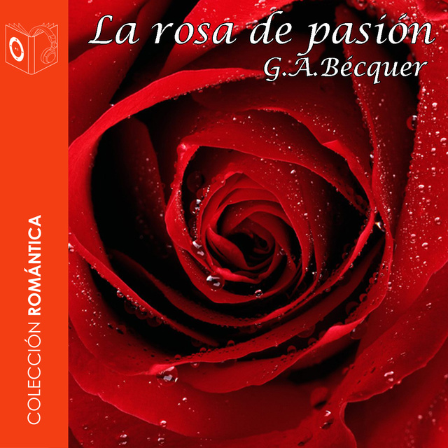 Gustavo Adolfo Bécquer - La rosa de pasión - Dramatizado